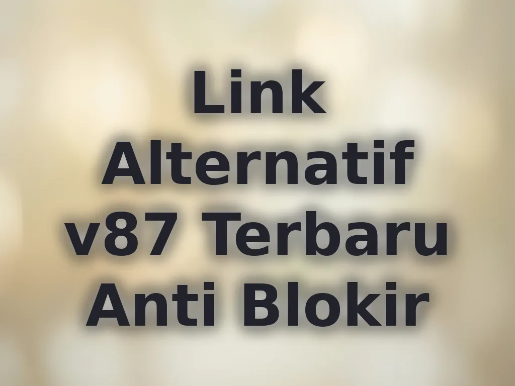 Link Alternatif v87 Terbaru Anti Blokir