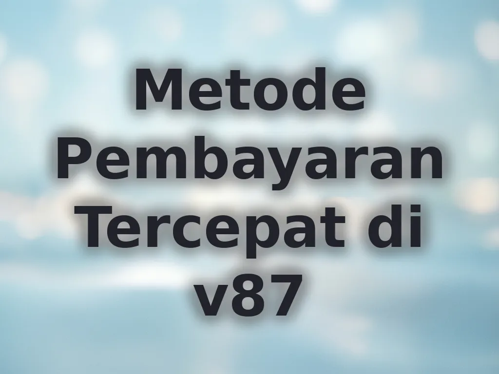 Metode Pembayaran Tercepat di v87